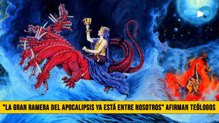 â€œLa Gran Ramera del Apocalipsis ya estÃ¡ entre nosotrosâ€� afirman TeÃ³logos