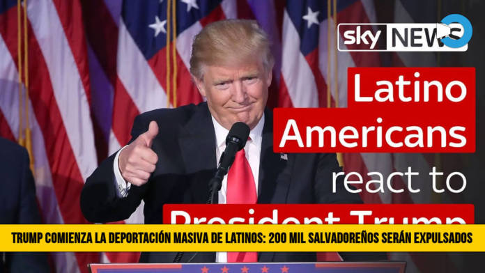 Trump comienza la DeportaciÃ³n Masiva de Latinos: 200 mil SalvadoreÃ±os serÃ¡n Expulsados de Estados Unidos