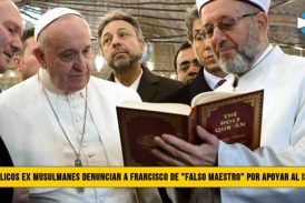CatÃ³licos Ex Musulmanes Denuncian al Papa Francisco y lo llaman â€œFalso Maestroâ€� por apoyar al Islam