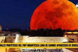 Â¿SeÃ±al ProfÃ©tica del Fin? Gigantesca â€œLuna de Sangreâ€� cubrirÃ¡ el Cielo de JerusalÃ©n