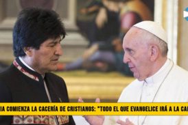 Bolivia comienza la CacerÃ­a de Cristianos: â€œTodo el que Evangelice irÃ¡ a la CÃ¡rcelâ€�