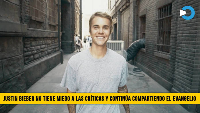 Justin Bieber no tiene miedo a las CrÃ­ticas y ContinÃºa compartiendo el Evangelio