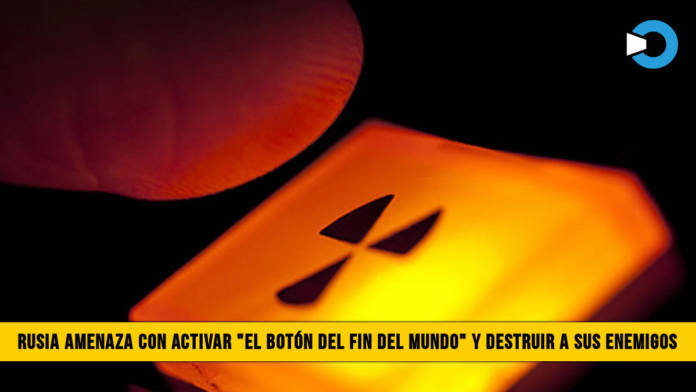 Rusia amenaza con activar â€œEl BotÃ³n del Fin del Mundoâ€� y Destruir a sus Enemigos