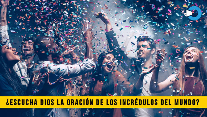Â¿Escucha Dios las Oraciones de los IncrÃ©dulos del Mundo?