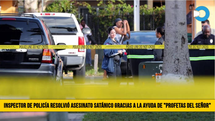 Inspector de PolicÃ­a ResolviÃ³ un Asesinato SatÃ¡nico gracias a â€œProfetas del SeÃ±orâ€�