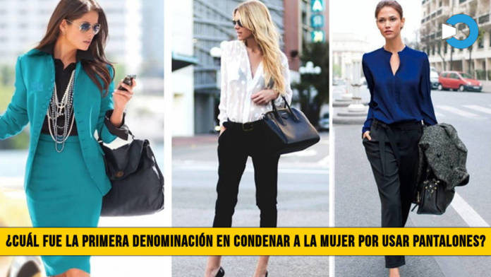 Â¿CuÃ¡l fue la Primera DenominaciÃ³n en Condenar a la Mujer por usar Pantalones?