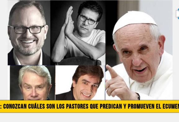Video: Conozca cuÃ¡les son los Pastores que Predican y Promueven el Ecumenismo