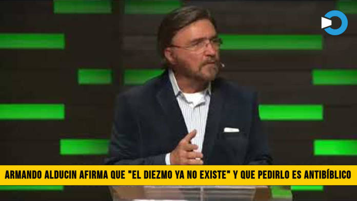 Dr. Armando Alducin asegura que â€œEl Diezmo ya No Existeâ€� y que pedirlo es AntibÃ­blico