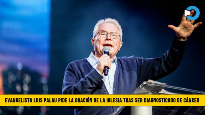 Evangelista Luis Palau pide oraciÃ³n de la Iglesia luego de ser Diagnosticado de CÃ¡ncer