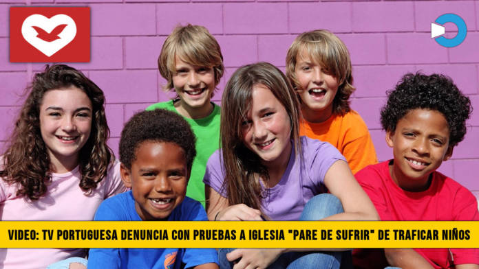 Video: TV Portuguesa Denuncia con Pruebas a â€œPare de Sufrirâ€� por TrÃ¡fico Infantil