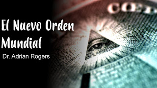 ¿QUÉ ES EL NUEVO ORDEN MUNDIAL? – PASTOR ADRIÁN ROGERS – VIDEO