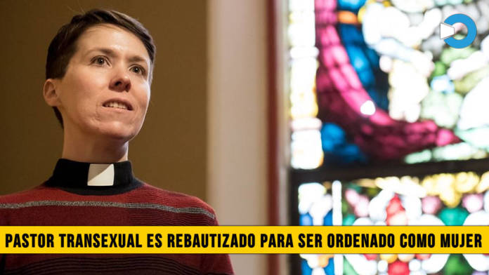 Pastor Transexual es â€œRebautizadoâ€� para ser ordenado como Mujer