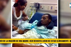 El Poder de la OraciÃ³n de una madre: Hijo Resucita despuÃ©s de estar clÃ­nicamente Muerto