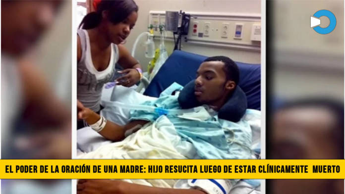 El Poder de la OraciÃ³n de una madre: Hijo Resucita despuÃ©s de estar clÃ­nicamente Muerto