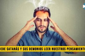 Â¿Puede SatanÃ¡s y sus Demonios leer nuestros Pensamientos?
