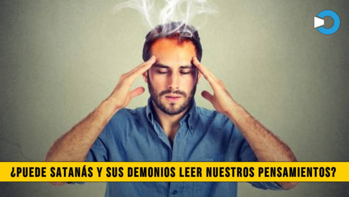 Â¿Puede SatanÃ¡s y sus Demonios leer nuestros Pensamientos?