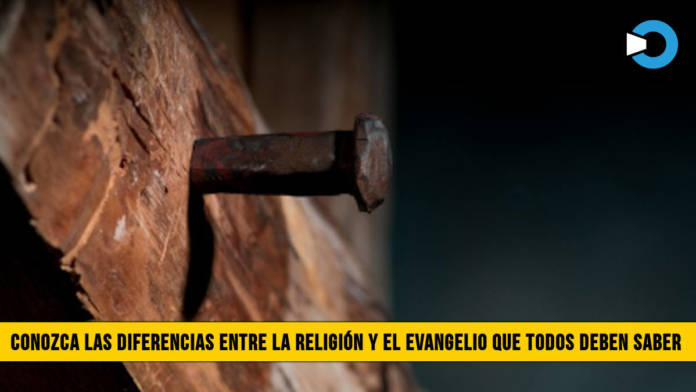 Conozca cuÃ¡les son las Diferencias entre la ReligiÃ³n y el Evangelio que todos deben saber
