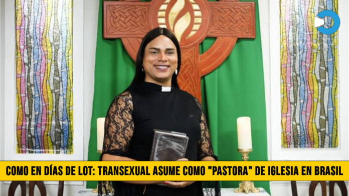 Como en DÃ­as de Lot: Transexual asume como â€œPastoraâ€� en Iglesia de Brasil