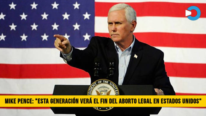 Mike Pence a favor de la Vida: â€œEsta generaciÃ³n verÃ¡ el fin del Aborto Legal en EE.UU.â€�